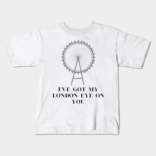 I've got my london eye on you Kids T-Shirt